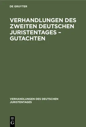 Degruyter |  Verhandlungen des Zweiten Deutschen Juristentages - Gutachten | Buch |  Sack Fachmedien