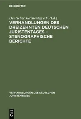 Degruyter |  Verhandlungen des Dreizehnten deutschen Juristentages - Stenographische Berichte | Buch |  Sack Fachmedien
