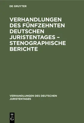 Degruyter |  Verhandlungen des Fünfzehnten deutschen Juristentages - Stenographische Berichte | Buch |  Sack Fachmedien