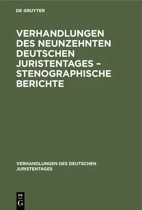 Degruyter |  Verhandlungen des Neunzehnten deutschen Juristentages - Stenographische Berichte | Buch |  Sack Fachmedien
