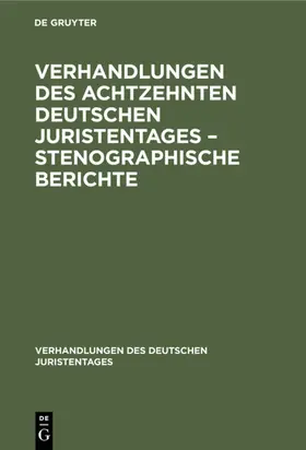 [unknown] |  Verhandlungen des Achtzehnten deutschen Juristentages – Stenographische Berichte | eBook | Sack Fachmedien
