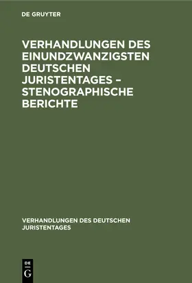 Degruyter |  Verhandlungen des Einundzwanzigsten Deutschen Juristentages - Stenographische Berichte | Buch |  Sack Fachmedien