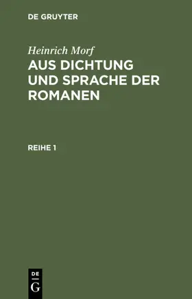 Morf |  Heinrich Morf: Aus Dichtung und Sprache der Romanen. Reihe 1 | eBook | Sack Fachmedien
