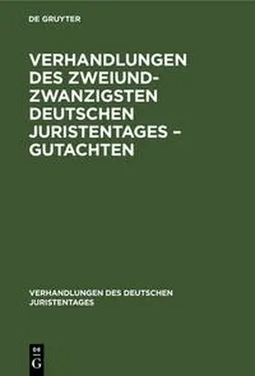 Degruyter |  Verhandlungen des Zweiundzwanzigsten Deutschen Juristentages - Gutachten | Buch |  Sack Fachmedien