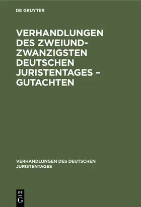 Verhandlungen des Zweiundzwanzigsten Deutschen Juristentages – Gutachten | E-Book | sack.de