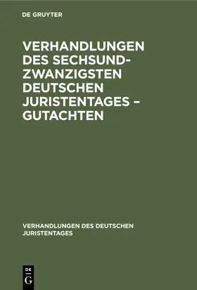 Degruyter |  Verhandlungen des Sechsundzwanzigsten Deutschen Juristentages - Gutachten | Buch |  Sack Fachmedien