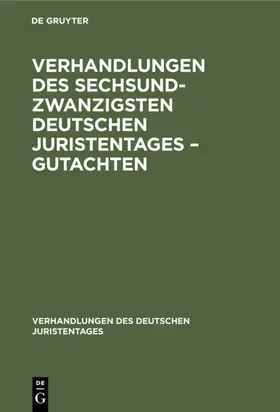 Verhandlungen des Sechsundzwanzigsten Deutschen Juristentages – Gutachten | E-Book | sack.de