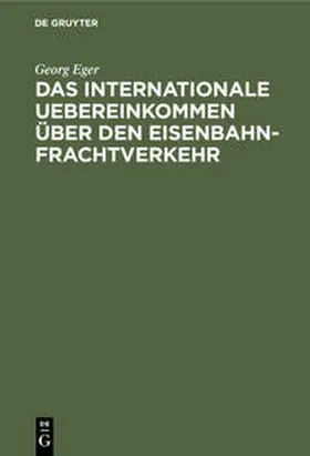 Eger |  Das internationale Uebereinkommen über den Eisenbahn-Frachtverkehr | Buch |  Sack Fachmedien