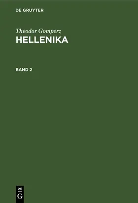 Gomperz | Theodor Gomperz: Hellenika. Band 2 | Buch | 978-3-11-234825-3 | www2.sack.de