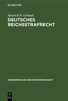 Gerland | Deutsches Reichsstrafrecht | Buch | 978-3-11-235009-6 | www2.sack.de