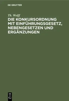 Wolff |  Die Konkursordnung mit Einführungsgesetz, Nebengesetzen und Ergänzungen | eBook | Sack Fachmedien