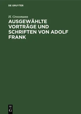 Grossmann |  Ausgewählte Vorträge und Schriften von Adolf Frank | Buch |  Sack Fachmedien