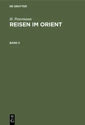 Petermann / [unknown] |  H. Petermann: Reisen im Orient. Band 2 | eBook | Sack Fachmedien