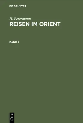 Petermann |  H. Petermann: Reisen im Orient. Band 1 | Buch |  Sack Fachmedien