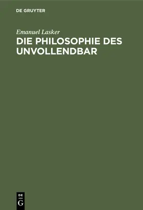Lasker |  Die Philosophie des Unvollendbar | eBook | Sack Fachmedien