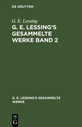 Lessing |  G. E. Lessing: G. E. Lessing’s gesammelte Werke. Band 2 | eBook | Sack Fachmedien