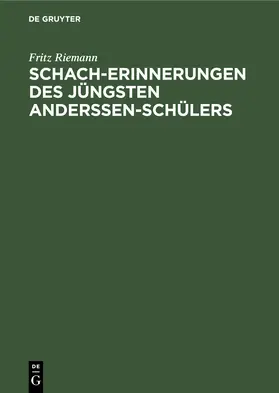 Riemann |  Schach-Erinnerungen des jüngsten Anderssen-Schülers | eBook | Sack Fachmedien