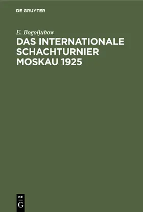 Bogoljubow |  Das Internationale Schachturnier Moskau 1925 | Buch |  Sack Fachmedien