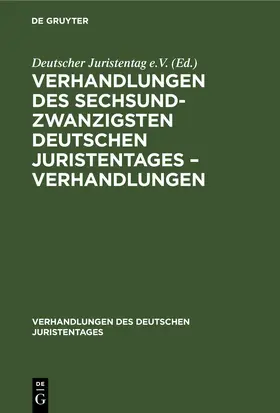 [unknown] |  Verhandlungen des Sechsundzwanzigsten Deutschen Juristentages – Verhandlungen | eBook | Sack Fachmedien