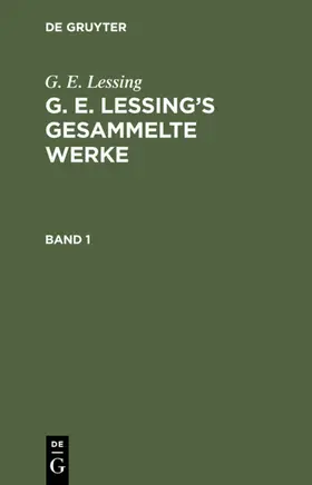 Lessing | G. E. Lessing: G. E. Lessing’s gesammelte Werke. Band 1 | E-Book | sack.de