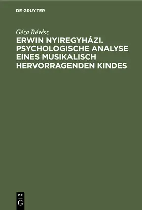 Révész |  Erwin Nyiregyházi. Psychologische Analyse eines musikalisch hervorragenden Kindes | Buch |  Sack Fachmedien