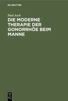 Degruyter |  Die moderne Therapie der Gonorrhöe beim Manne | Buch |  Sack Fachmedien