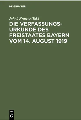 Kratzer |  Die Verfassungsurkunde des Freistaates Bayern vom 14. August 1919 | Buch |  Sack Fachmedien