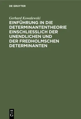 Kowalewski | Einführung in die Determinantentheorie einschließlich der unendlichen und der Fredholmschen Determinanten | Buch | 978-3-11-235953-2 | sack.de