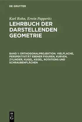 Papperitz / Rohn |  Orthogonalprojektion. Vielflache, Perspektivität ebener Figuren, Kurven, Zylinder, Kugel, Kegel, Rotations und Schraubenflächen | Buch |  Sack Fachmedien