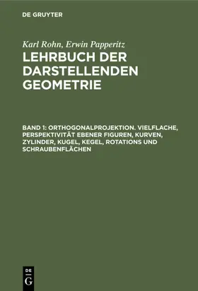 Rohn / Papperitz |  Orthogonalprojektion. Vielflache, Perspektivität ebener Figuren, Kurven, Zylinder, Kugel, Kegel, Rotations und Schraubenflächen | eBook | Sack Fachmedien