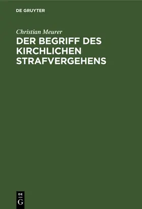 Meurer |  Der Begriff des kirchlichen Strafvergehens | Buch |  Sack Fachmedien