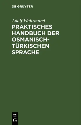 Wahrmund |  Praktisches Handbuch der osmanisch-türkischen Sprache | Buch |  Sack Fachmedien