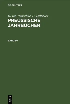 Treitschke / Delbrück |  H. von Treitschke; H. Delbrück: Preußische Jahrbücher. Band 50 | eBook | Sack Fachmedien