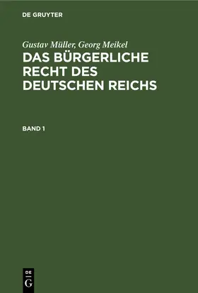 Müller / [unknown] / Meikel |  Gustav Müller; Georg Meikel: Das Bürgerliche Recht des Deutschen Reichs. Band 1 | eBook | Sack Fachmedien