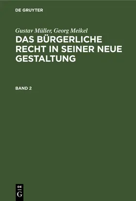 Müller / [unknown] / Meikel |  Gustav Müller; Georg Meikel: Das Bürgerliche Recht in seiner neue Gestaltung. Band 2 | eBook | Sack Fachmedien