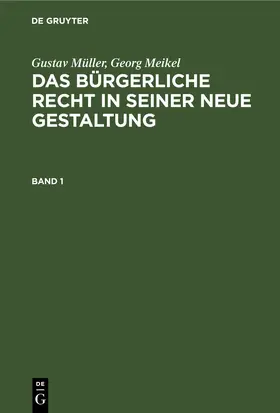 Müller / [unknown] / Meikel |  Gustav Müller; Georg Meikel: Das Bürgerliche Recht in seiner neue Gestaltung. Band 1 | eBook | Sack Fachmedien