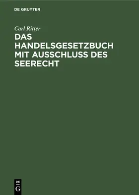 Ritter |  Das Handelsgesetzbuch mit Ausschluß des Seerecht | eBook | Sack Fachmedien