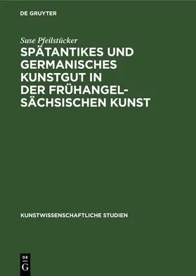 Pfeilstücker |  Spätantikes und germanisches Kunstgut in der frühangelsächsischen Kunst | eBook | Sack Fachmedien