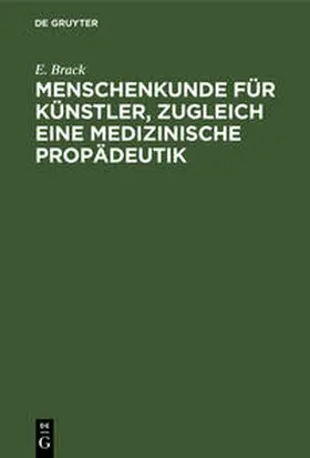 Brack |  Menschenkunde für Künstler, zugleich eine medizinische Propädeutik | Buch |  Sack Fachmedien