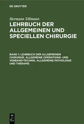 Tillmanns |  Lehrbuch der allgemeinen Chirurgie. Allgemeine Operations- und Verband-Technik. Allgemeine Pathologie und Therapie | eBook | Sack Fachmedien