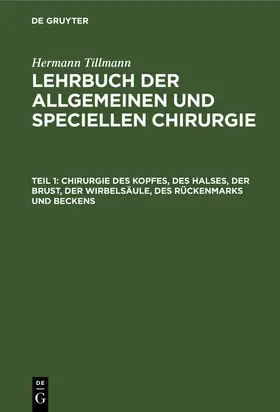 Tillmanns / Tillmann |  Chirurgie des Kopfes, des Halses, der Brust, der Wirbelsäule, des Rückenmarks und Beckens | Buch |  Sack Fachmedien