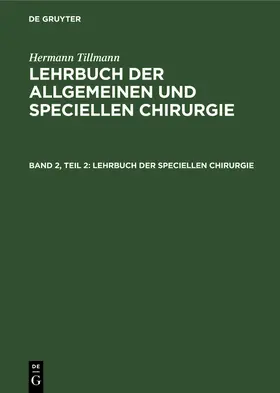 Tillmanns / Tillmann |  Lehrbuch der speciellen Chirurgie | Buch |  Sack Fachmedien
