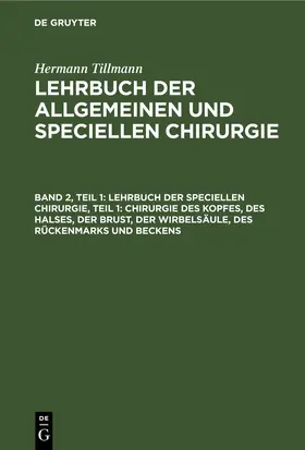 Tillmanns / Tillmann |  Lehrbuch der Speciellen Chirurgie, Teil 1: Chirurgie des Kopfes, des Halses, der Brust, der Wirbelsäule, des Rückenmarks und Beckens | eBook | Sack Fachmedien