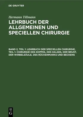 Tillmanns |  Lehrbuch der speciellen Chirurgie, Teil 1: Chirurgie des Kopfes, des Halses, der Brust, der Wirbelsäule, des Rückenmarks und Beckens | eBook | Sack Fachmedien