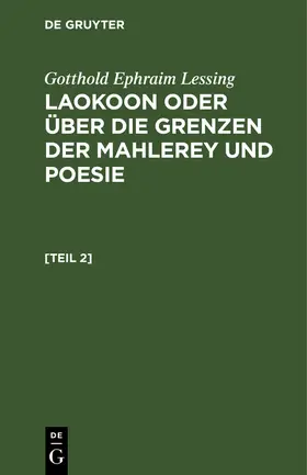 Lessing |  Gotthold Ephraim Lessing: Laokoon oder über die Grenzen der Mahlerey und Poesie. [Teil 2] | Buch |  Sack Fachmedien