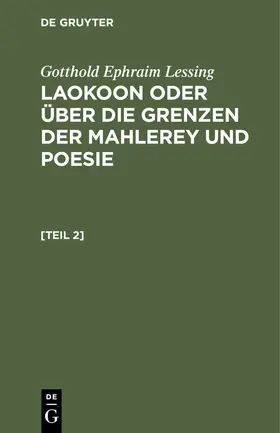 Lessing |  Gotthold Ephraim Lessing: Laokoon oder über die Grenzen der Mahlerey und Poesie. [Teil 2] | eBook | Sack Fachmedien