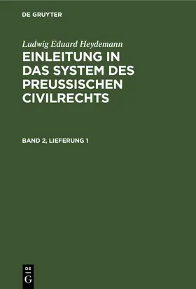 Heydemann |  Ludwig Eduard Heydemann: Einleitung in das System des Preußischen Civilrechts. Band 2, Lieferung 1 | eBook | Sack Fachmedien
