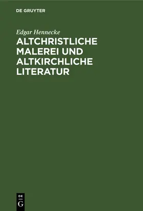 Hennecke |  Altchristliche Malerei und altkirchliche Literatur | Buch |  Sack Fachmedien