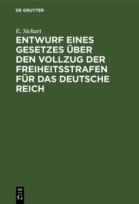 Sichart |  Entwurf eines Gesetzes über den Vollzug der Freiheitsstrafen für das Deutsche Reich | Buch |  Sack Fachmedien