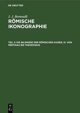 Bernoulli |  Die Bildnisse der Römischen Kaiser, III. Von Pertinax bis Theodosius | Buch |  Sack Fachmedien